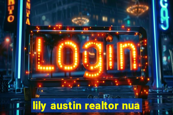 lily austin realtor nua